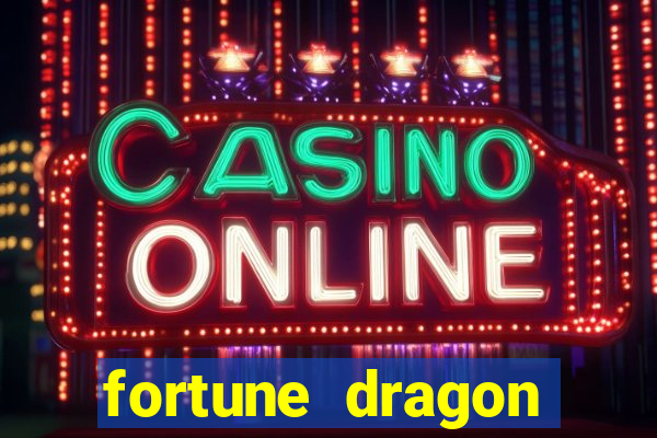 fortune dragon dinheiro infinito